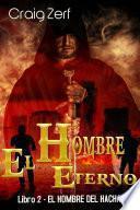 El Hombre Eterno - Libro 2: El Hombre del Hacha