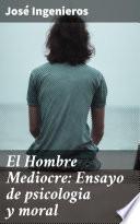 El Hombre Mediocre: Ensayo de psicologia y moral