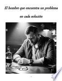 El hombre que encuentra un problema en cada solución