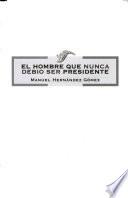 El hombre que nunca debió ser presidente