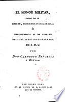 El honor militar, causas de su origen, progresos y decadencia o correspondencia de dos hermanos desde el exercito de Navarra de S. M. C.