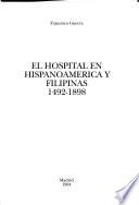 El hospital en Hispanoamérica y Filipinas, 1492-1898