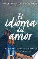 El Idioma del Amor: Hable El Idioma de Su Pareja Como Nunca Antes