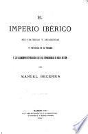 El Imperio Ibérico, sus grandezas y decadencias su influencia en el progreso y los elementos exteriores que han determinado su modo de ser