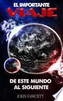 EL IMPORTANTE VIAJE DE ESTE MUNDO AL SIGUIENTE