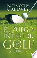 El Juego Interior del Golf = The Inner Game of Golf