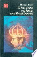 El juez de paz y el jurado en el Brasil imperial, 1808-1871