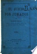 El juicio por jurados. Breve noticia del orígen y progreso sdel jurado ... Extractado de los mejores autores ... por Florentino Gonzalez