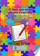 El lápiz que no se atrevía a escribir: Cuentos infantiles al rescate de padres y madres de niños con inseguridades