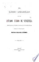 El Libro Amarillo de Los Estados Unidos de Venezuela...