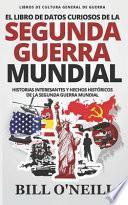 El Libro de Datos Curiosos de la Segunda Guerra Mundial