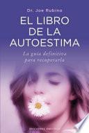 El Libro de la Autoestima: La Guia Definitiva Para Recuperarla = The Book of Sel-Esteem