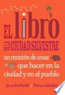 El Libro de La Ciudad Silvestre: Un Monton de Cosas Que Hacer En La Ciudad y En El Pueblo