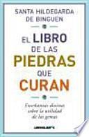 El libro de las piedras que curan: sabiduría divina sobre la utilidad de las gemas