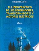 El Libro Practico De Los Generadores, Transformadores Y Motores Electricos / The Practical Book of Generators, Transformers and Electical Motors