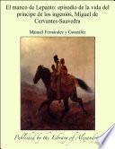El manco de Lepanto: episodio de la vida del prÍncipe de los ingenios, Miguel de Cervantes-Saavedra