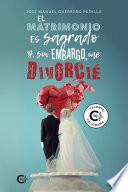 El matrimonio es sagrado y, sin embargo, me divorcié
