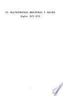 El Matrimonio, misterio y signo: Siglos XIV-XVI, por E. Tejero