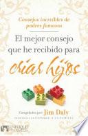 El Mejor Consejo Que He Recibido para Criar Hijos