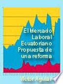 El Mercado Laboral Ecuatoriano: Propuesta de una reforma.