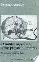 El militar argentino como proyecto literario