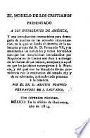 El Modelo de los Cristianos, presentado a los insurgentes de América, etc. (El Modelo de los Cristianos. Jesus en el Calvario y Maria su Madre Mirandole.).