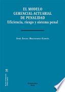 El modelo gerencial-actuarial de penalidad. Eficiencia, riesgo y sistema penal