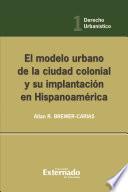 El modelo urbano de la ciudad colonial y su implantación en Hispanoamérica