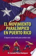 El movimiento Paralímpico en Puerto Rico: El deporte como medio para cambiar vidas