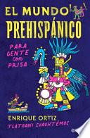 El Mundo Prehispánico Para Gente Con Prisa