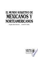 El mundo subjetivo de mexicanos y norteamericanos