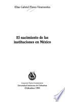 El nacimiento de las instituciones en México