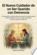El Nuevo Cuidador de un Ser Querido con Demencia