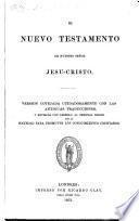 El Nuevo Testamento, traducido de la Vulgata Latina, por Don Felix Torres Amat ... Nueva edicion, corregida y revisada, etc