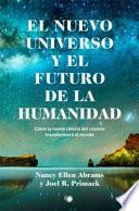 El nuevo Universo y el futuro de la humanidad : cómo la nueva ciencia del cosmos transformará el mundo