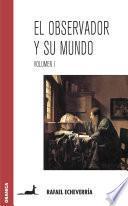 El Observador Y Su Mundo Vol.i