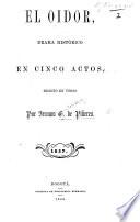 El Oidor, drame historico en cinco actos ... en verso