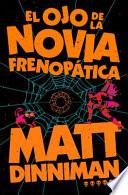 El Ojo de la Novia Frenopática / the Eye of the Bedlam Bride