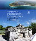 El papel de la arqueoastronomía en el mundo maya: el caso de la Isla de Cozumel