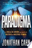 El Paradigma: La Huella del Antaño Que Guarda El Misterio de Nuestros Tiempos / The Paradigm: The Ancient Blueprint That Holds the Mystery of Our Times
