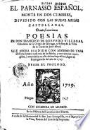 El Parnasso Español, monte en dos cumbres, dividido con las nueve musas castellanas. Donde se contienen poesias de Don Francisco de Quevedo Villegas,... Sale ahora añadido con adorno de mas dissertaciones a cada una de Las Musas, y nuevamente corregidas y emendadas en esta ultima impression, segun el expurgatorio de 1707