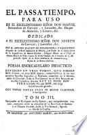 El passatiempo, para uso de el excelentissimo señor don Manuel Bernardino de Carvajal ...