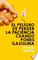 El peligro de perder la paciencia cuando pones gasolina