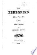 El peregrino del Plata. Abel. Poesias diversas