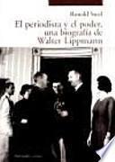 El periodista y el poder, una biografía de Walter Lippmann