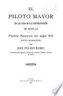 El piloto mayor de la Casa de la contratación de Sevilla, pilotos mayores del siglo XVI (datos biográficos)