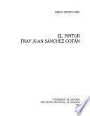 El pintor Fray Juan Sánchez Cotán