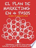 EL PLAN DE MARKETING EN 4 PASOS. Estrategias y pasos clave para redactar un plan de marketing eficaz.