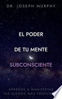 El poder de tu mente subconsciente