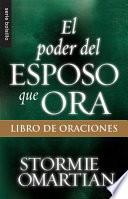 El Poder del Esposo Que Ora: Libro de Oraciones